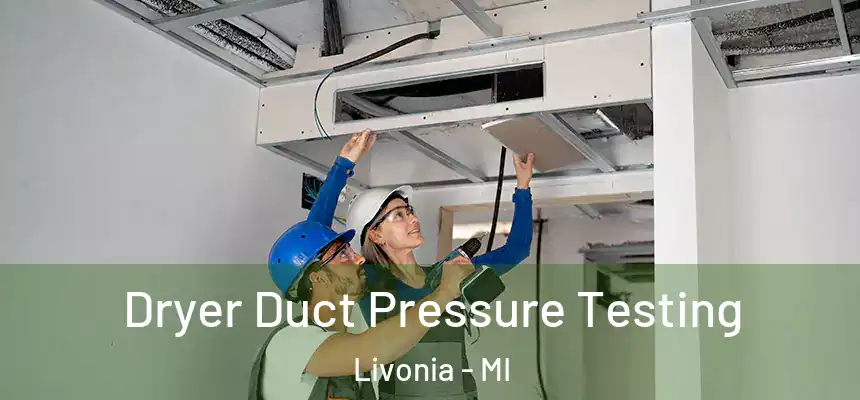 Dryer Duct Pressure Testing Livonia - MI