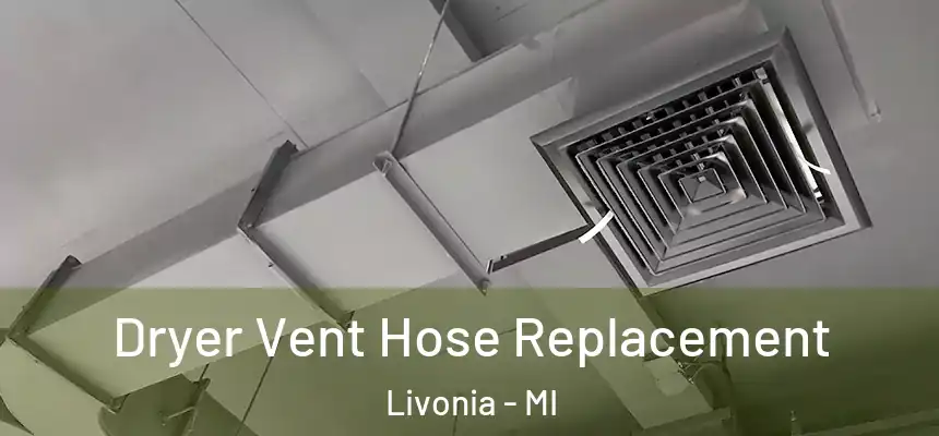  Dryer Vent Hose Replacement Livonia - MI
