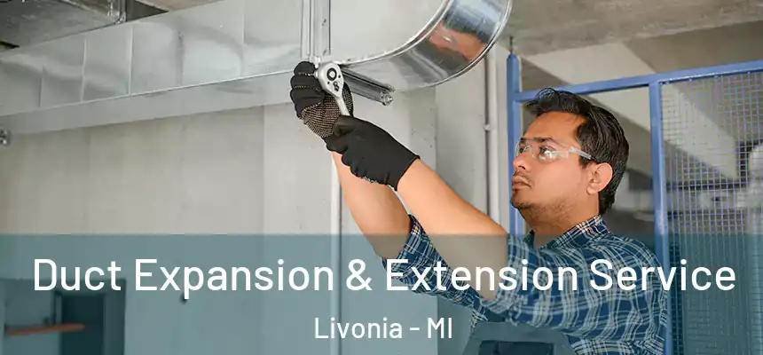 Duct Expansion & Extension Service Livonia - MI