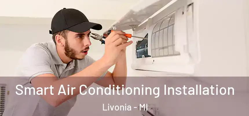 Smart Air Conditioning Installation Livonia - MI