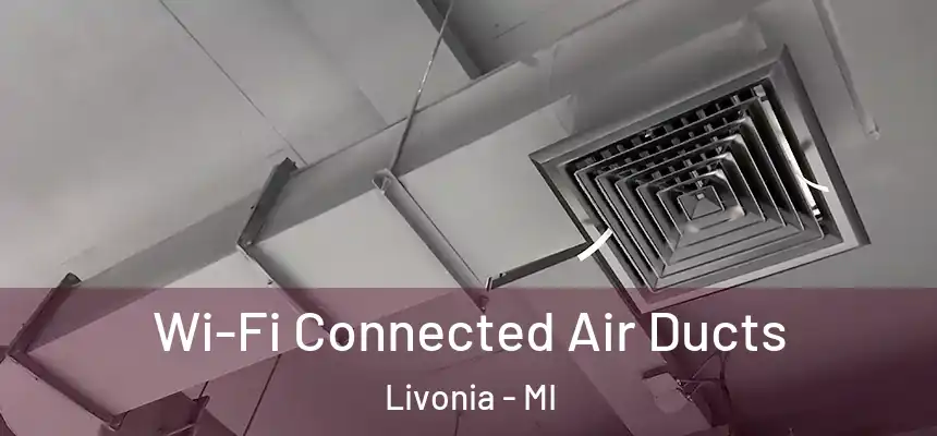 Wi-Fi Connected Air Ducts Livonia - MI